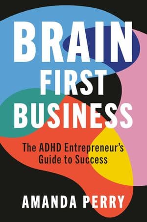 Brain First Business The ADHD Entrepreneur’s Guide to Success （Basic Venture）[電子書籍版]